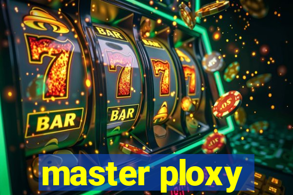 master ploxy